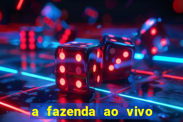 a fazenda ao vivo mega canais